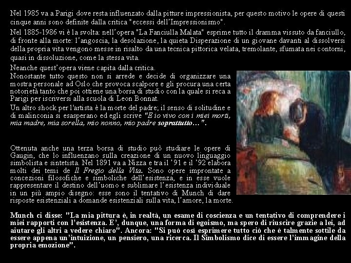 Nel 1985 va a Parigi dove resta influenzato dalla pitture impressionista, per questo motivo