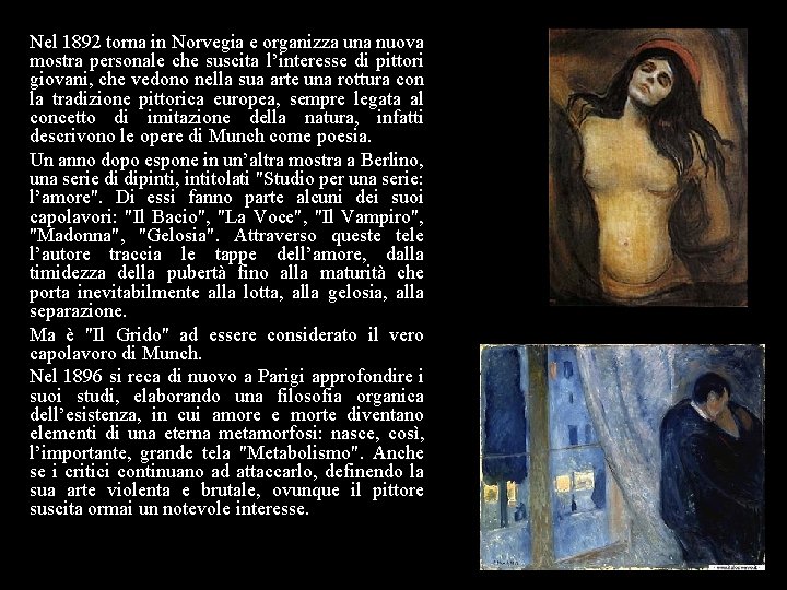 Nel 1892 torna in Norvegia e organizza una nuova mostra personale che suscita l’interesse
