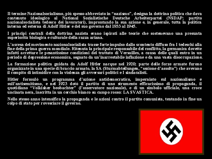 Il termine Nazionalsocialismo, più spesso abbreviato in “nazismo”, designa la dottrina politica che dava