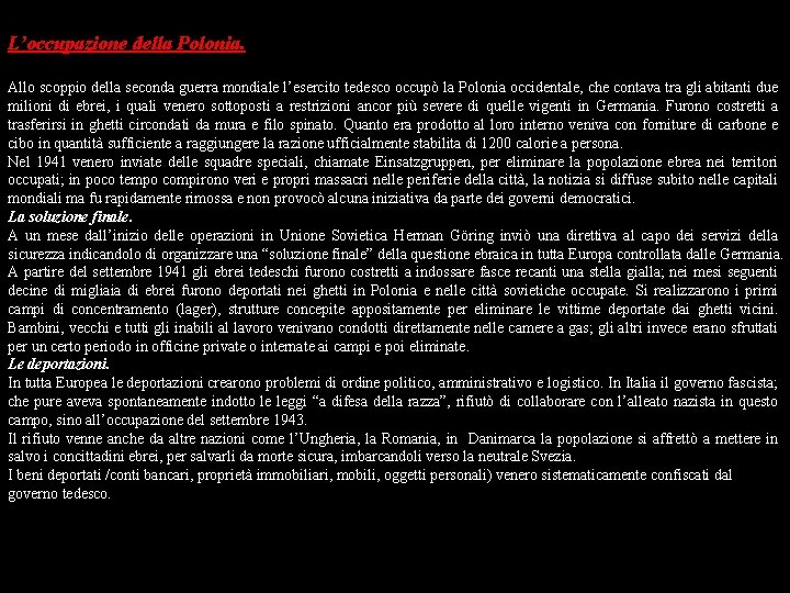 L’occupazione della Polonia. Allo scoppio della seconda guerra mondiale l’esercito tedesco occupò la Polonia
