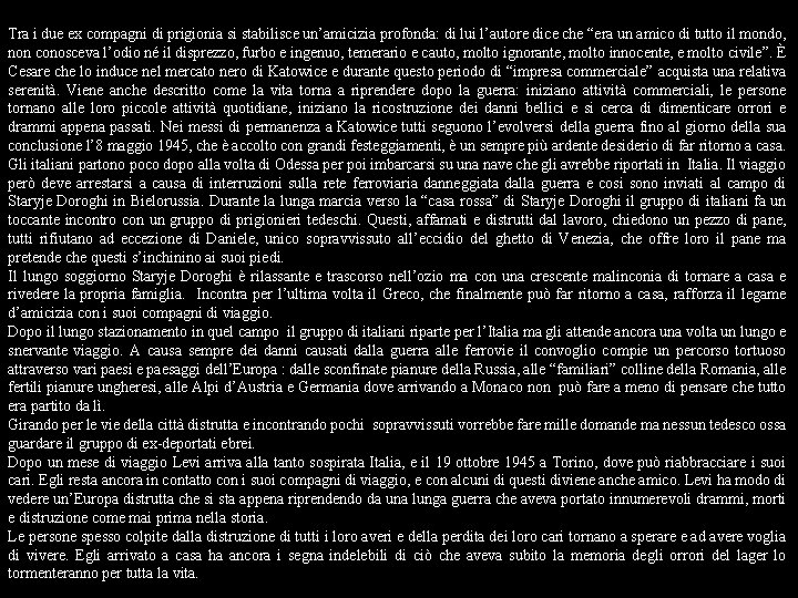 Tra i due ex compagni di prigionia si stabilisce un’amicizia profonda: di lui l’autore