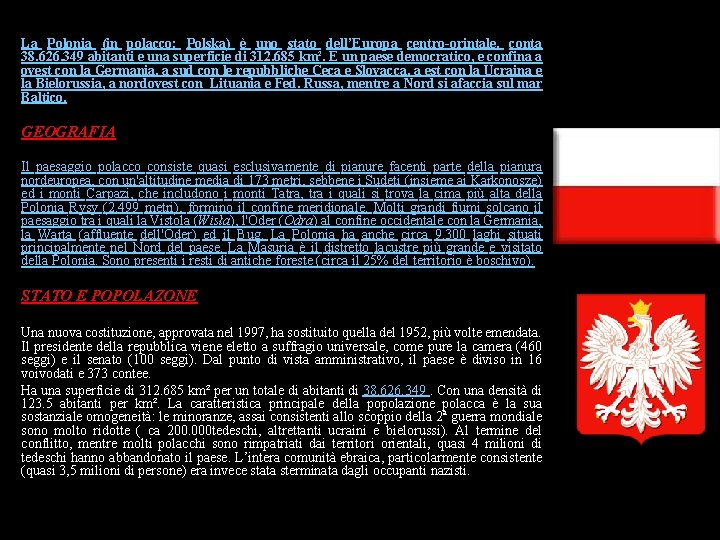 La Polonia (in polacco: Polska) è uno stato dell’Europa centro-orintale, conta 38. 626. 349
