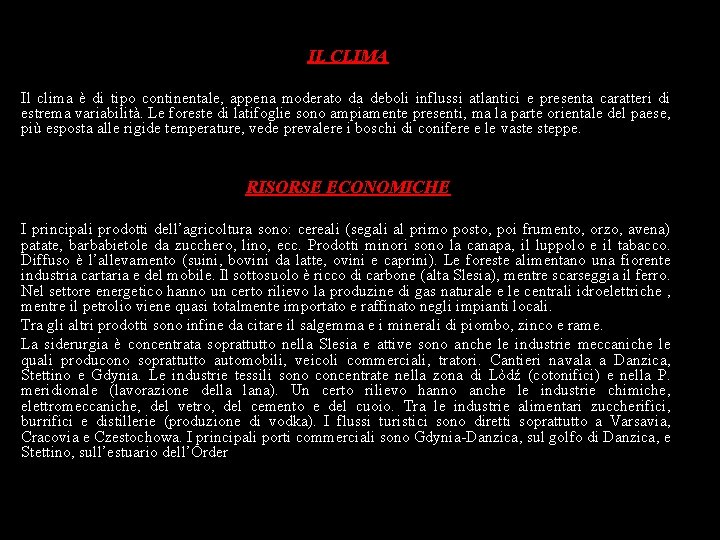 IL CLIMA Il clima è di tipo continentale, appena moderato da deboli influssi atlantici