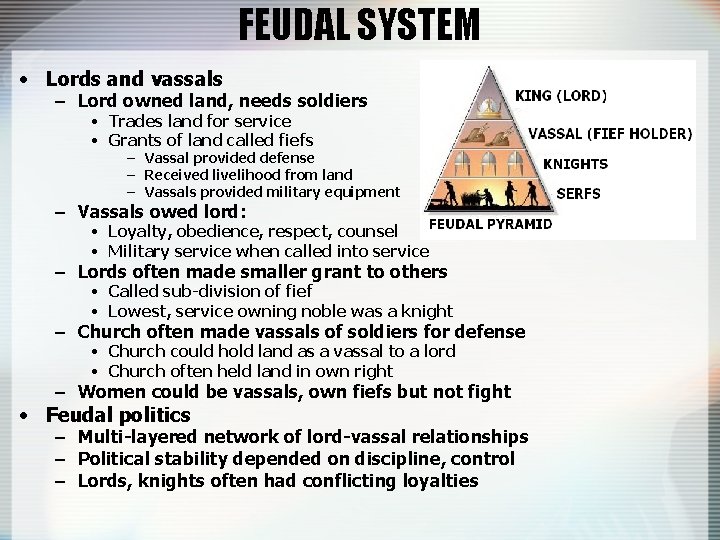 FEUDAL SYSTEM • Lords and vassals – Lord owned land, needs soldiers • Trades