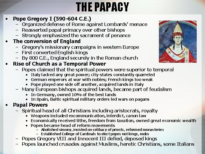 THE PAPACY • Pope Gregory I (590 -604 C. E. ) • The conversion