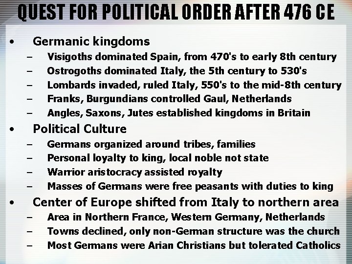 QUEST FOR POLITICAL ORDER AFTER 476 CE • Germanic kingdoms – – – •