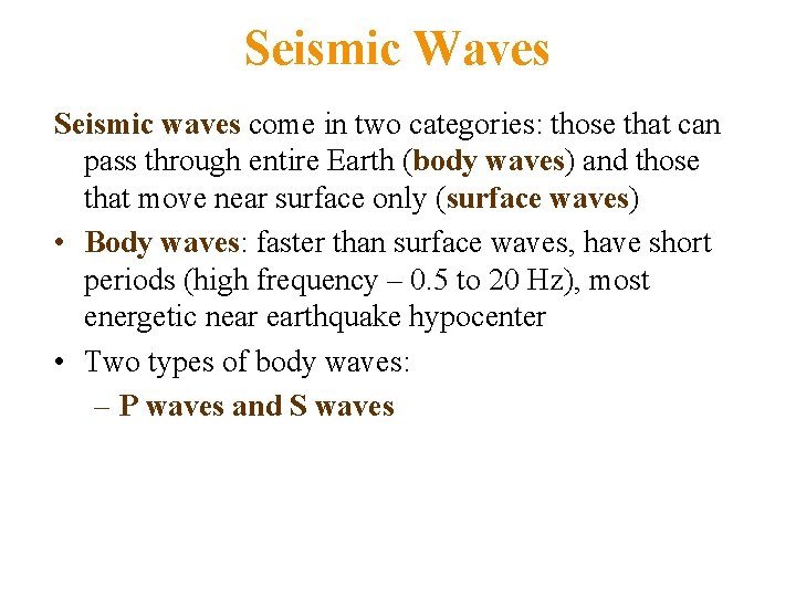 Seismic Waves Seismic waves come in two categories: those that can pass through entire