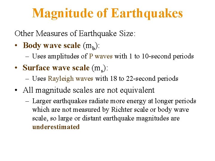 Magnitude of Earthquakes Other Measures of Earthquake Size: • Body wave scale (mb): –