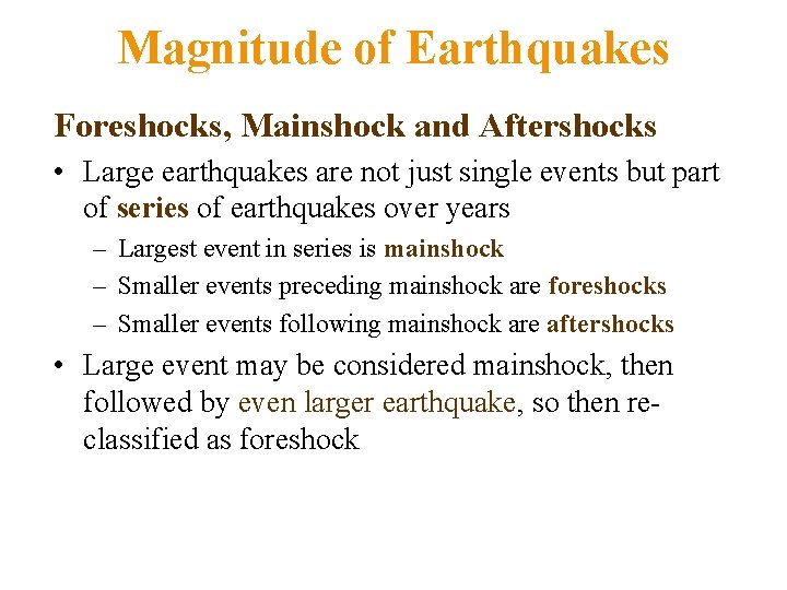 Magnitude of Earthquakes Foreshocks, Mainshock and Aftershocks • Large earthquakes are not just single