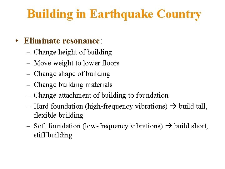 Building in Earthquake Country • Eliminate resonance: – – – Change height of building