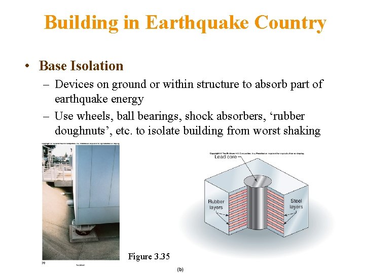 Building in Earthquake Country • Base Isolation – Devices on ground or within structure