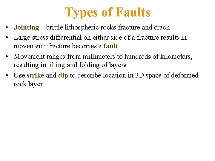 Types of Faults • Jointing – brittle lithospheric rocks fracture and crack • Large