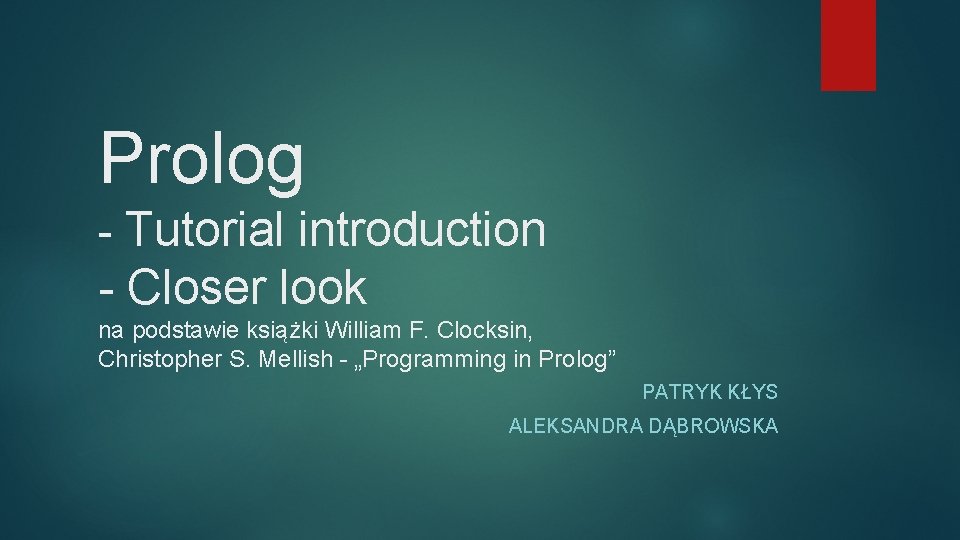 Prolog - Tutorial introduction - Closer look na podstawie książki William F. Clocksin, Christopher