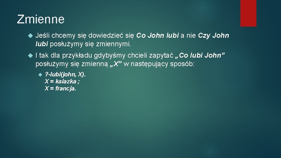 Zmienne Jeśli chcemy się dowiedzieć się Co John lubi a nie Czy John lubi