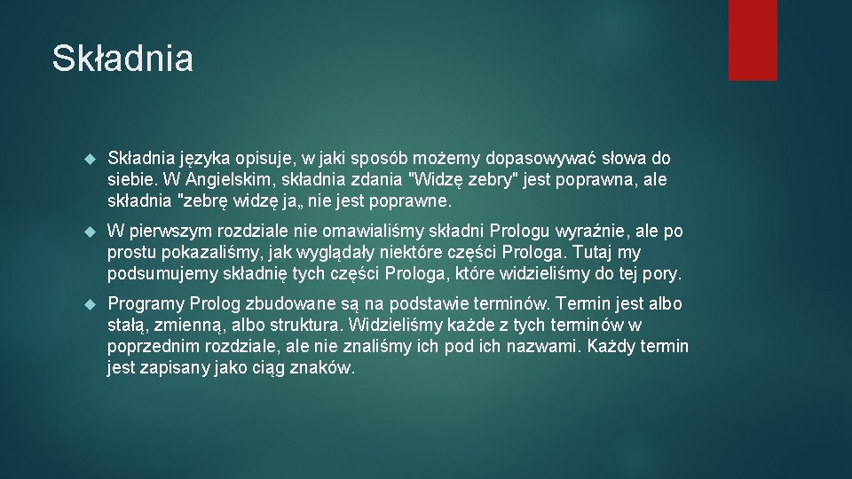 Składnia języka opisuje, w jaki sposób możemy dopasowywać słowa do siebie. W Angielskim, składnia