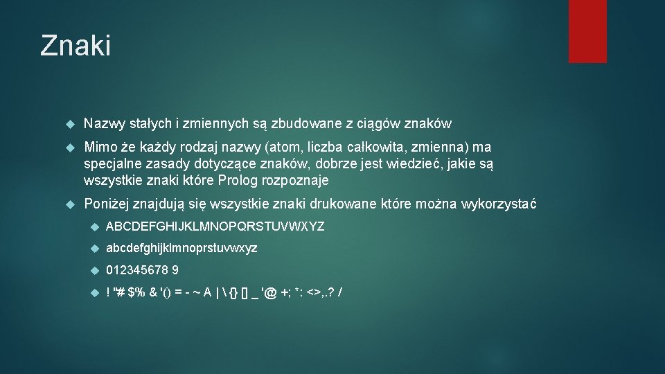 Znaki Nazwy stałych i zmiennych są zbudowane z ciągów znaków Mimo że każdy rodzaj