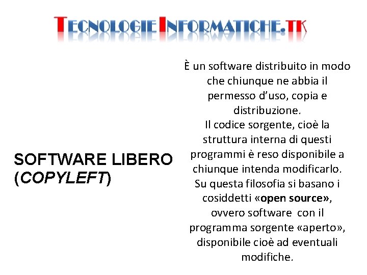 SOFTWARE LIBERO (COPYLEFT) È un software distribuito in modo che chiunque ne abbia il