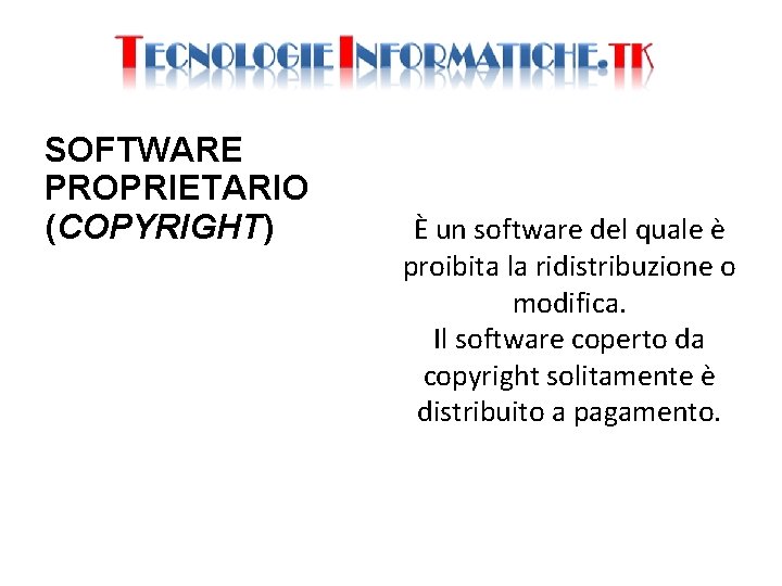 SOFTWARE PROPRIETARIO (COPYRIGHT) È un software del quale è proibita la ridistribuzione o modifica.