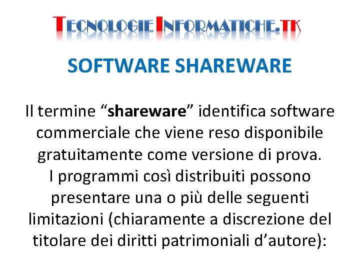 SOFTWARE SHAREWARE Il termine “shareware” identifica software commerciale che viene reso disponibile gratuitamente come