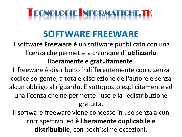 SOFTWARE FREEWARE Il software Freeware è un software pubblicato con una licenza che permette