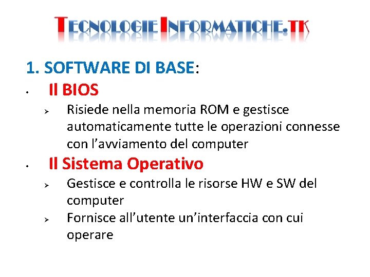 1. SOFTWARE DI BASE: • Il BIOS • Risiede nella memoria ROM e gestisce