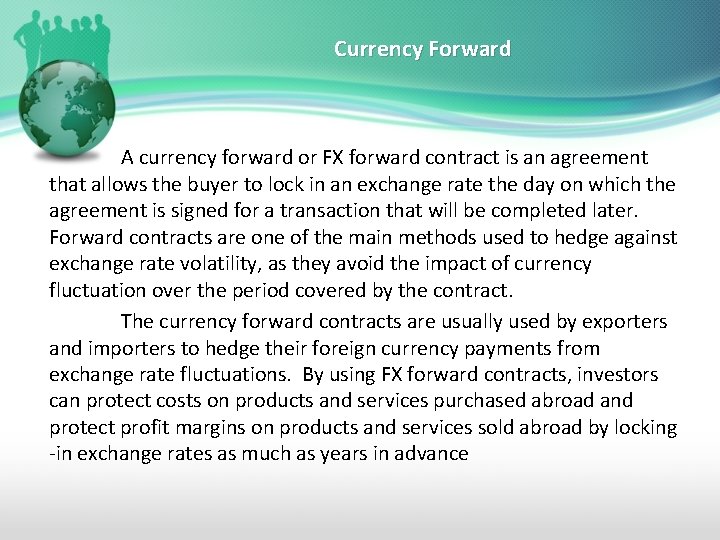 Currency Forward A currency forward or FX forward contract is an agreement that allows