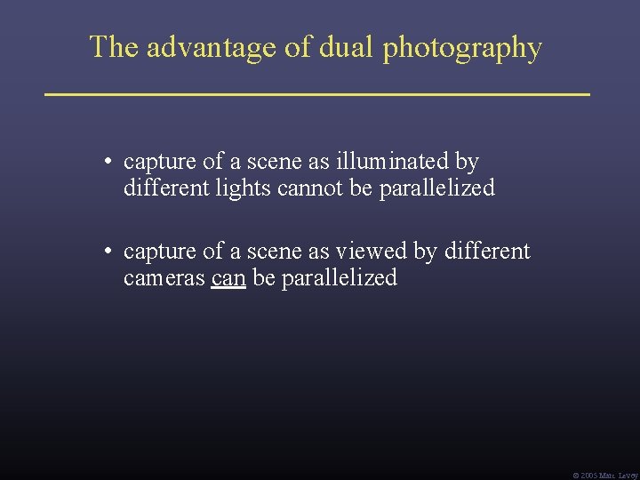 The advantage of dual photography • capture of a scene as illuminated by different The advantage of dual photography • capture of a scene as illuminated by different
