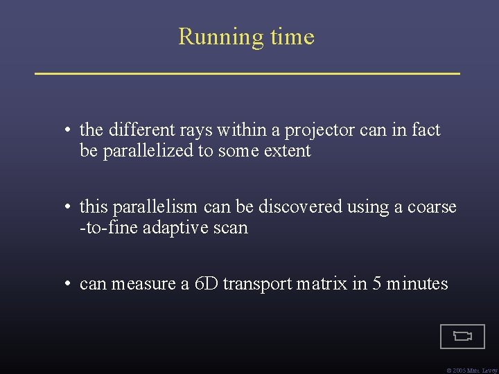 Running time • the different rays within a projector can in fact be parallelized Running time • the different rays within a projector can in fact be parallelized