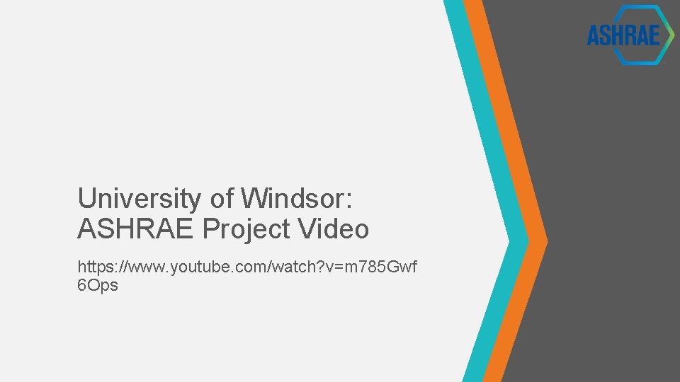 University of Windsor: ASHRAE Project Video https: //www. youtube. com/watch? v=m 785 Gwf 6