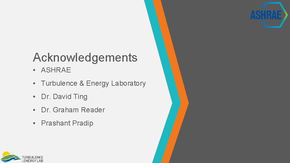 Acknowledgements • ASHRAE • Turbulence & Energy Laboratory • Dr. David Ting • Dr.