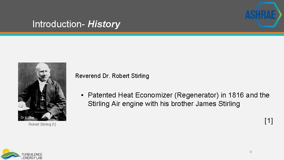 Introduction- History Reverend Dr. Robert Stirling • Patented Heat Economizer (Regenerator) in 1816 and