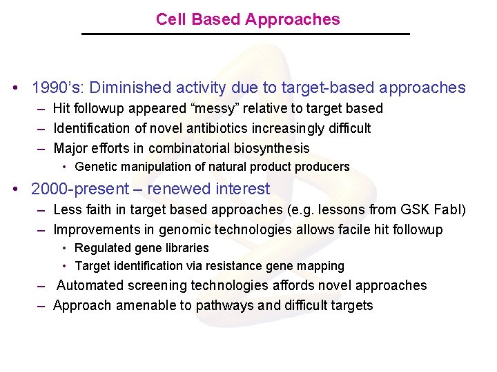 Cell Based Approaches • 1990’s: Diminished activity due to target-based approaches – Hit followup