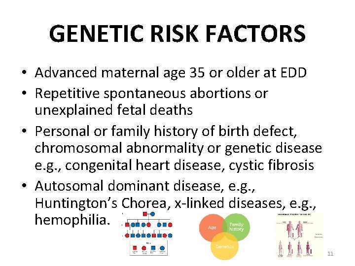 GENETIC RISK FACTORS • Advanced maternal age 35 or older at EDD • Repetitive
