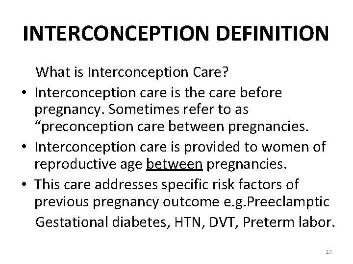 INTERCONCEPTION DEFINITION What is Interconception Care? • Interconception care is the care before pregnancy.