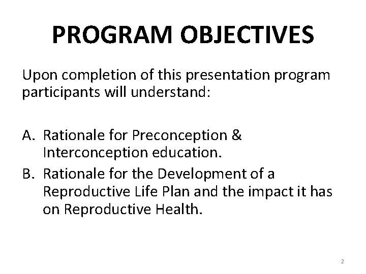 PROGRAM OBJECTIVES Upon completion of this presentation program participants will understand: A. Rationale for