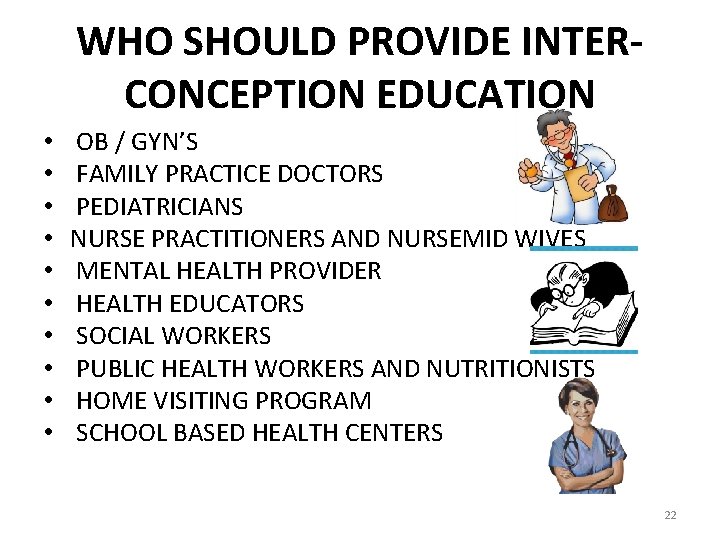 WHO SHOULD PROVIDE INTERCONCEPTION EDUCATION • • • OB / GYN’S FAMILY PRACTICE DOCTORS