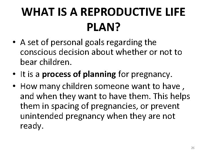 WHAT IS A REPRODUCTIVE LIFE PLAN? • A set of personal goals regarding the