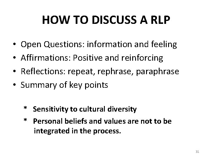 HOW TO DISCUSS A RLP • • Open Questions: information and feeling Affirmations: Positive