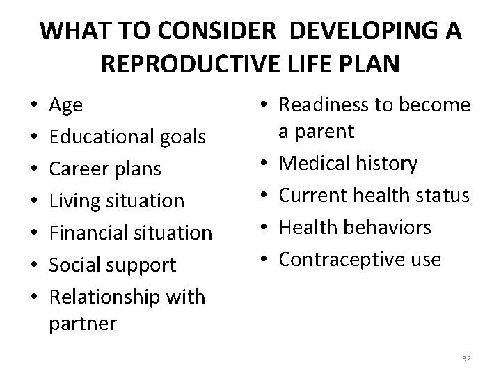 WHAT TO CONSIDER DEVELOPING A REPRODUCTIVE LIFE PLAN • • Age Educational goals Career