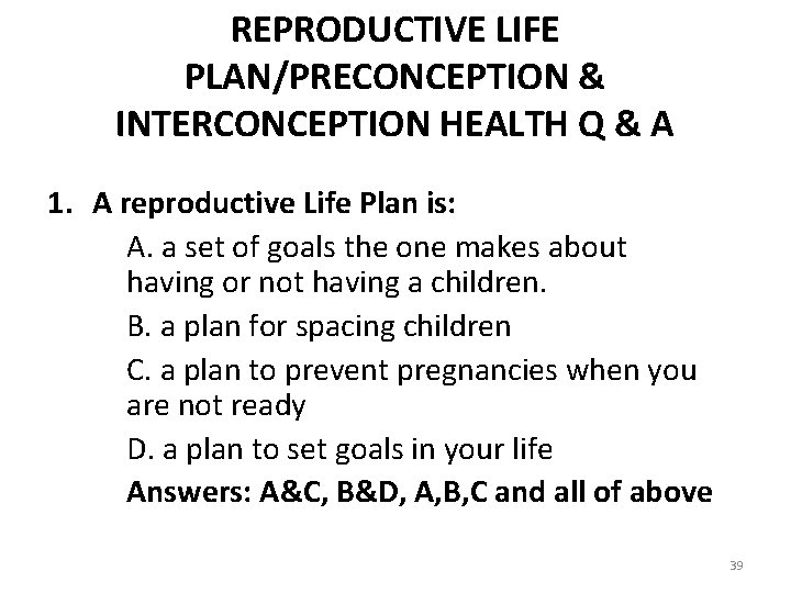 REPRODUCTIVE LIFE PLAN/PRECONCEPTION & INTERCONCEPTION HEALTH Q & A 1. A reproductive Life Plan