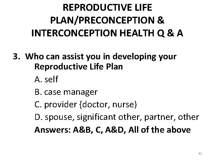 REPRODUCTIVE LIFE PLAN/PRECONCEPTION & INTERCONCEPTION HEALTH Q & A 3. Who can assist you
