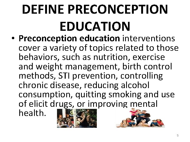 DEFINE PRECONCEPTION EDUCATION • Preconception education interventions cover a variety of topics related to