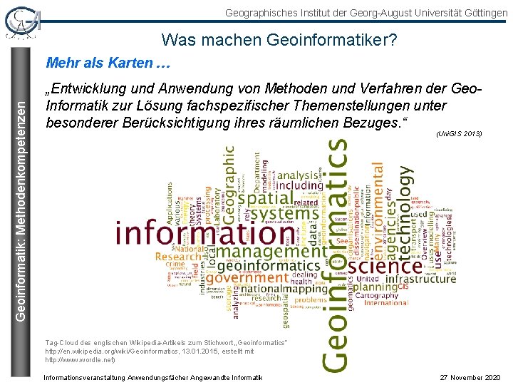 Geographisches Institut der Georg-August Universität Göttingen Was machen Geoinformatiker? Geoinformatik: Methodenkompetenzen Mehr als Karten