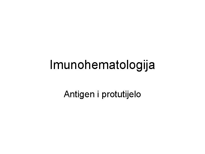 Imunohematologija Antigen i protutijelo 