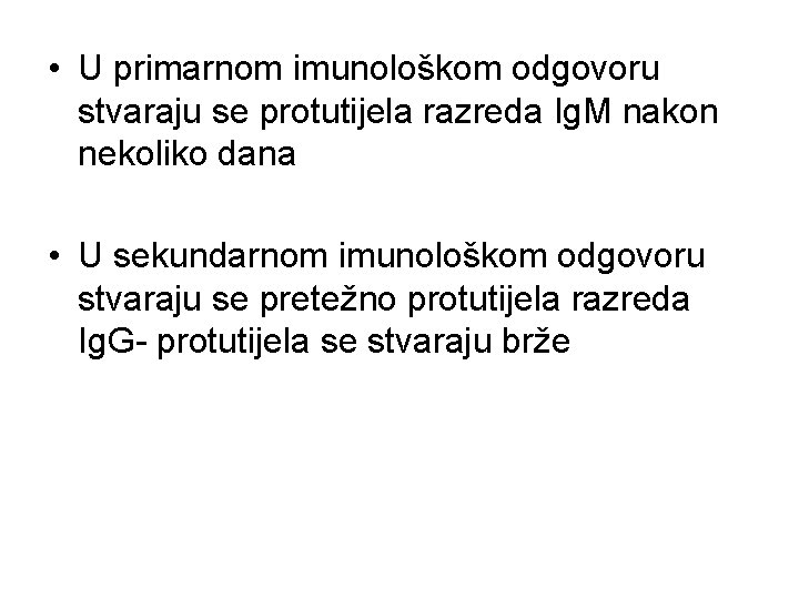 • U primarnom imunološkom odgovoru stvaraju se protutijela razreda Ig. M nakon nekoliko