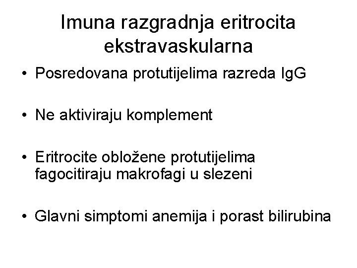 Imuna razgradnja eritrocita ekstravaskularna • Posredovana protutijelima razreda Ig. G • Ne aktiviraju komplement