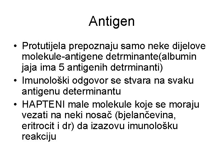 Antigen • Protutijela prepoznaju samo neke dijelove molekule-antigene detrminante(albumin jaja ima 5 antigenih detrminanti)