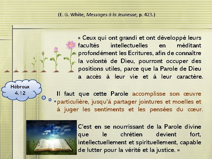 (E. G. White, Messages à la Jeunesse, p. 423. ) « Ceux qui ont