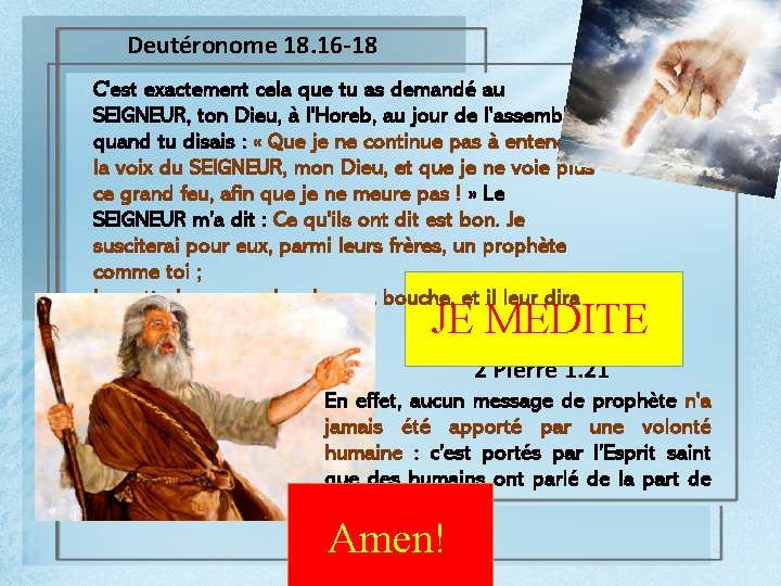 Deutéronome 18. 16 -18 C'est exactement cela que tu as demandé au SEIGNEUR, ton