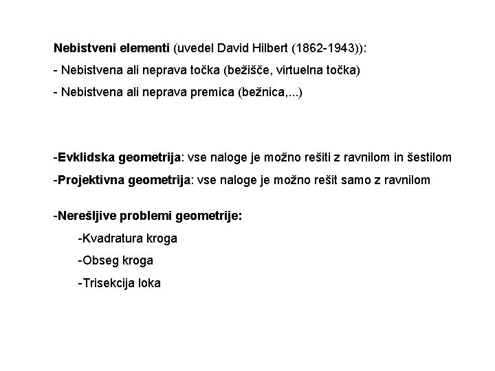 Nebistveni elementi (uvedel David Hilbert (1862 -1943)): - Nebistvena ali neprava točka (bežišče, virtuelna
